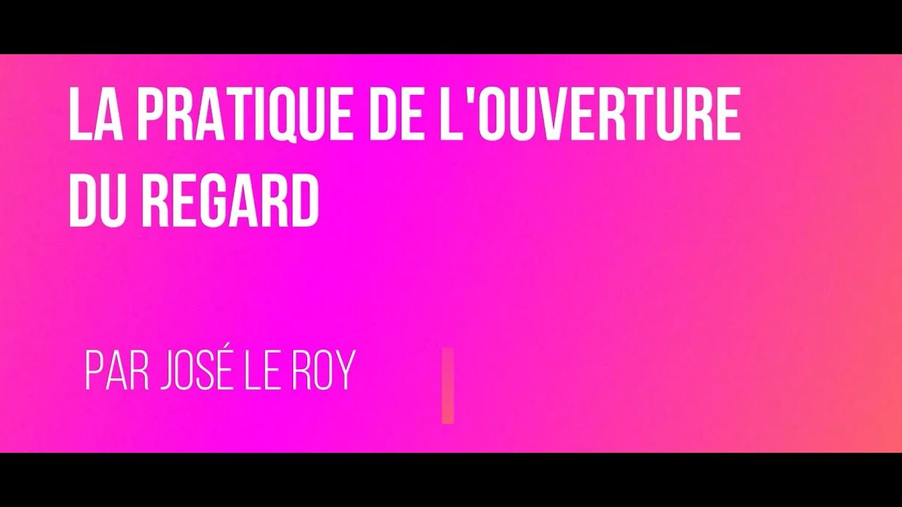 La pratique de l'ouverture du regard