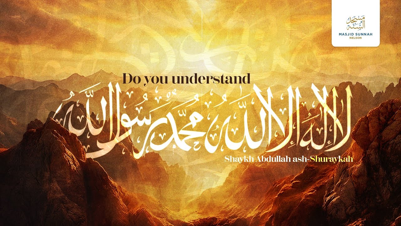 Implementing the Shahadah - Shaykh Abdullah ash-Shuraykah 