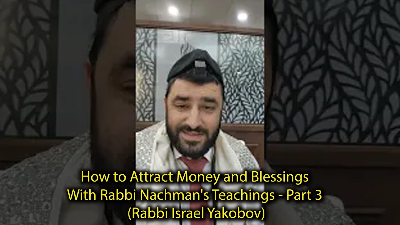 How to Attract Money and Blessings With Rabbi Nachman's Teachings - Part 3 (Rabbi Israel Yakobov)
