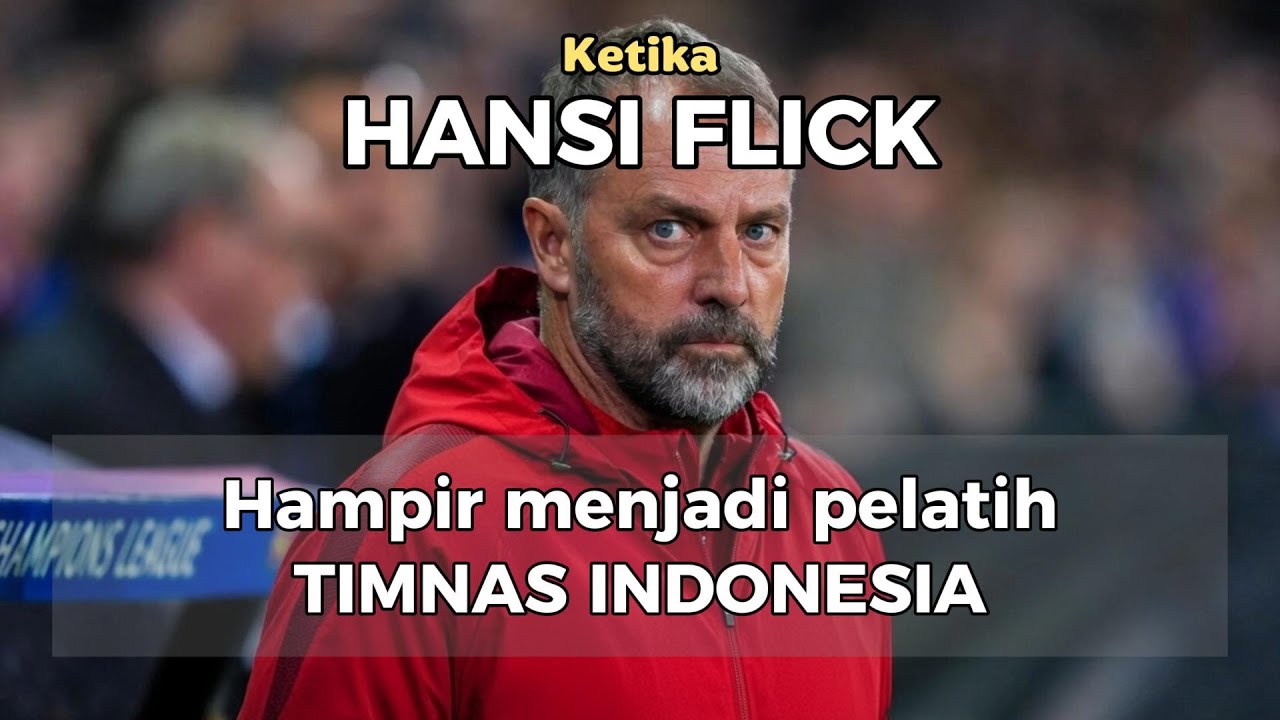 Ketika HANSI FLICK Hampir jadi pelatih Timnas Indonesia