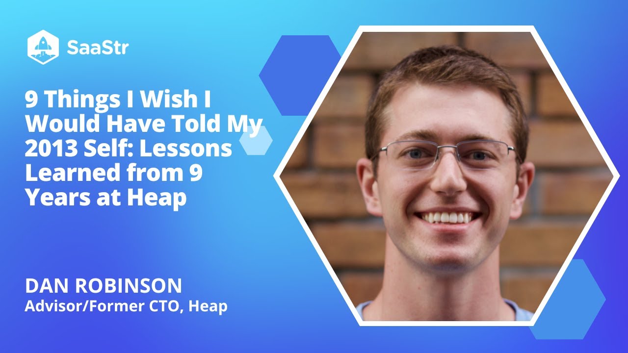Lessons Learned from 9 Years at Heap with Advisor & Former CTO Dan Robinson