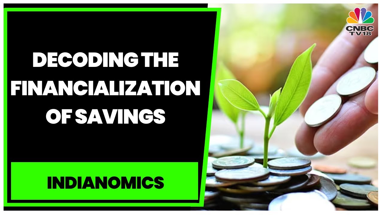 Experts Discuss The Financialization Of Savings For Investors | Indianomics | CNBC-TV18