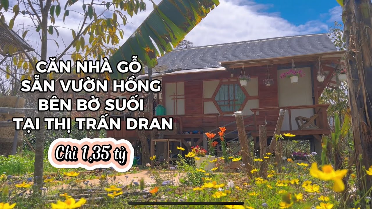Nhà đất Lâm Đồng S567 - Căn nhà gỗ sẵn vườn hồng, bên bờ suối thơ mộng tại Thị trấn Dran.