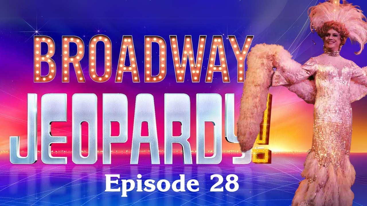 Broadway Jeopardy! Game #28 (12/12/24) 26 All-New Clues for MUSICAL THEATRE NERDS!