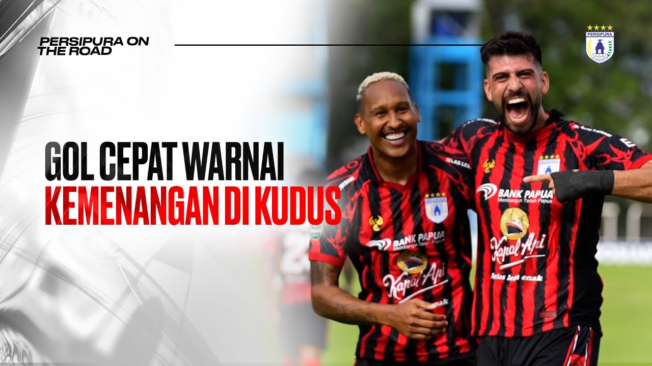 Persipura On The Road #9 -  Gol Cepat Warnai Kemenangan Di Kudus 