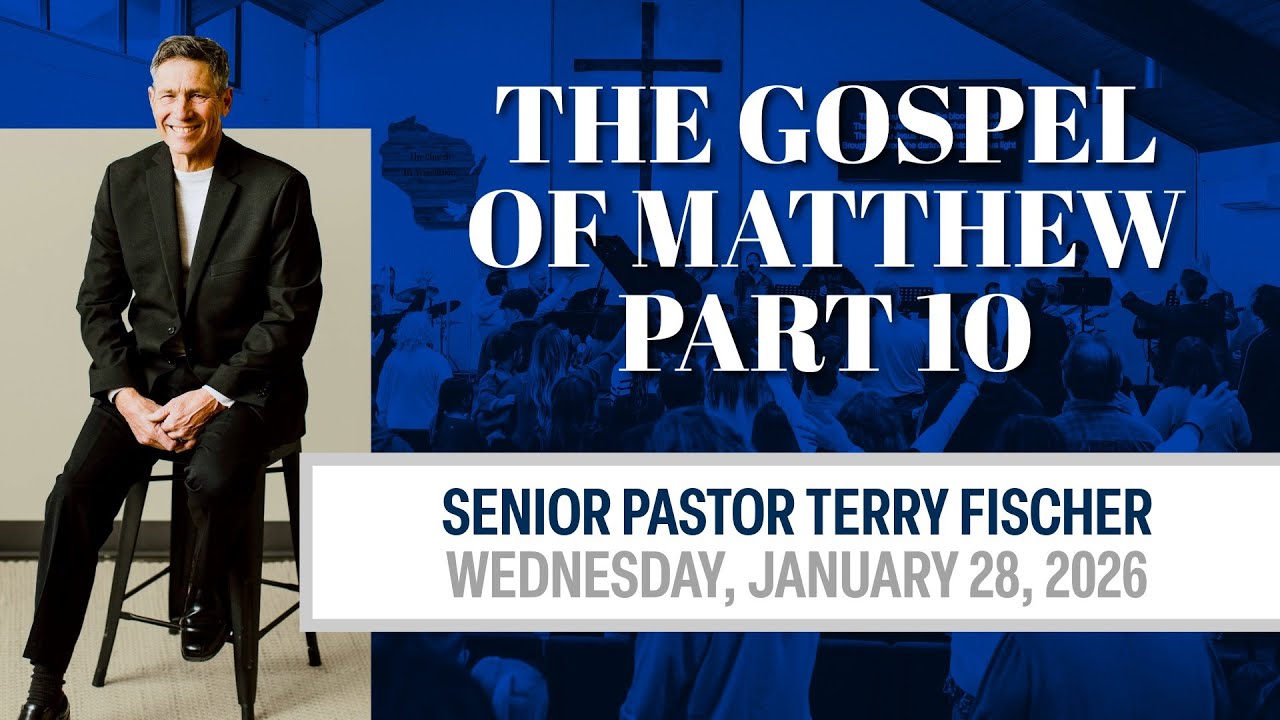 The Gospel of Matthew Part 10 | Senior Pastor Terry Fischer