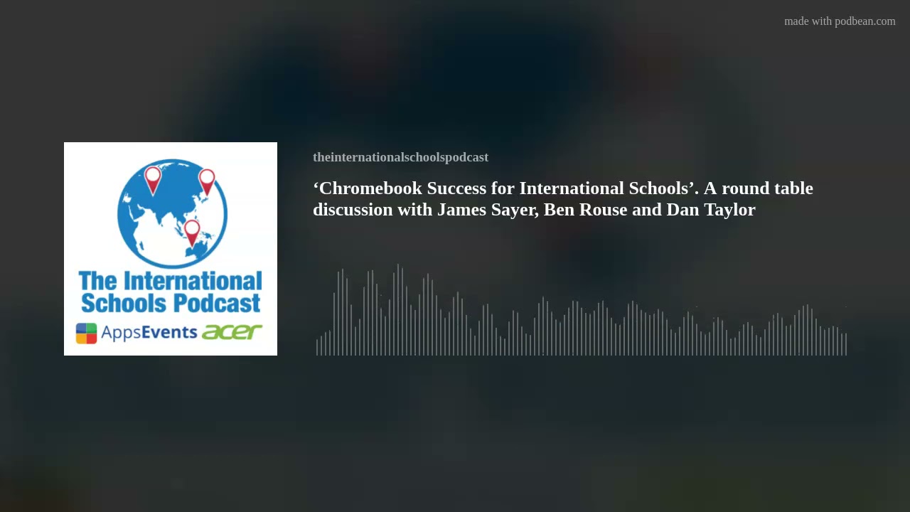 2 - Chromebook Success for Int'l Schools - A round table discussion with James Sayer, Ben Rouse