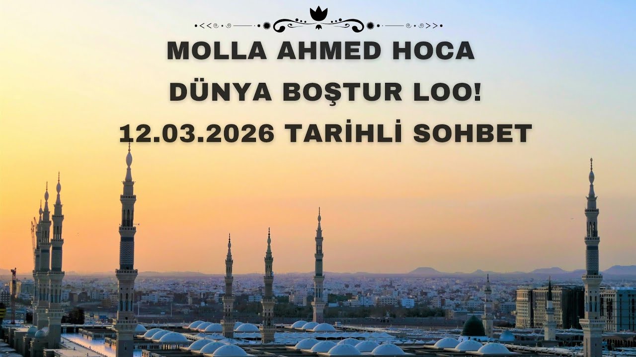 Molla Ahmed Hoca | Dünya Boştur Loo !