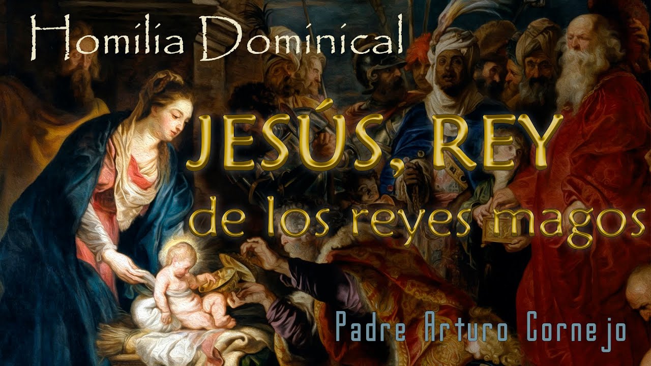 JESÚS, REY de los Reyes Magos - Padre Arturo Cornejo