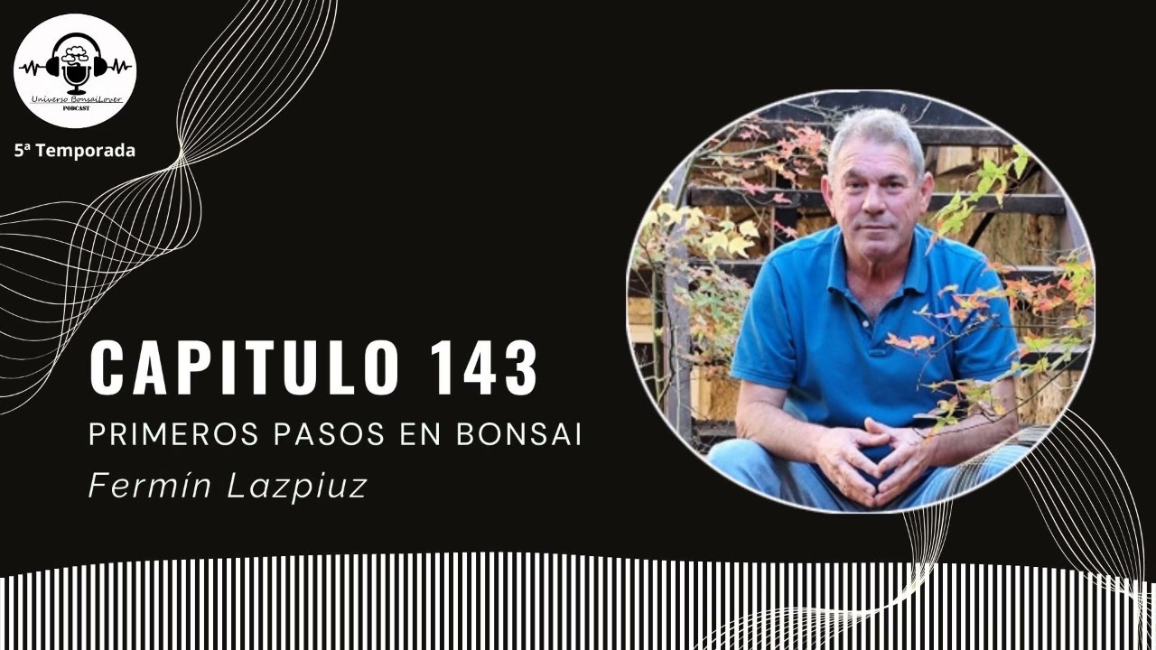 Capítulo 143.- Primeros pasos en bonsai. Fermín Lazpiuz