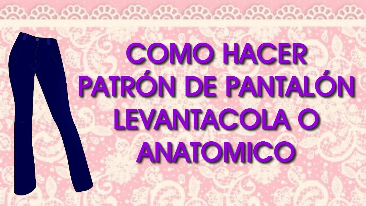 COMO TRAZAR PATRÓN BÁSICO DE PANTALÓN LEVANTA COLA O ANATÓMICO COLOMBIANO || LECCION # 29