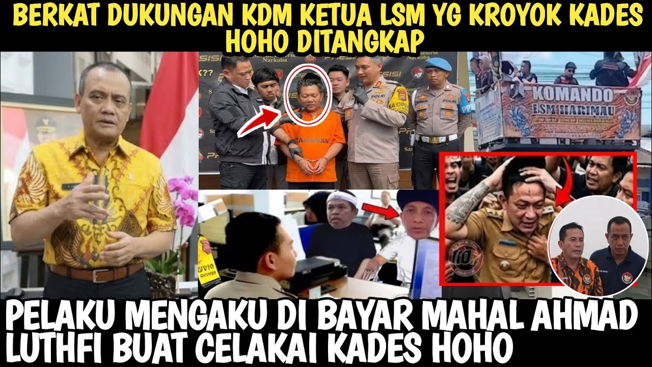 BERKAT DUKUNGAN KDM KETUA LSM YG KROYOK KADES HOHO DITENGKAP, PELAKU NGAKU DI BAYAR AHMAD LUTHFI?