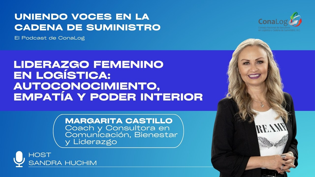 Liderazgo femenino en logística: autoconocimiento, empatía y poder interior | Margarita Castillo