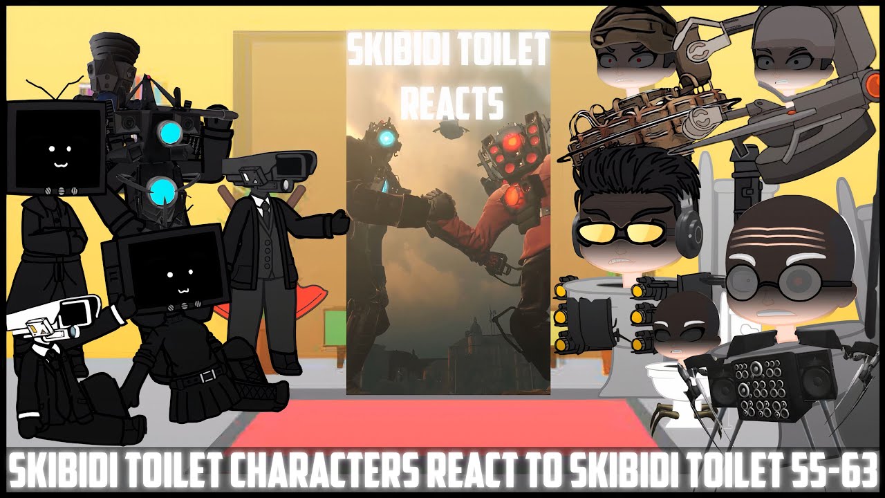 Skibidi Toilet Characters React To Skibidi Toilet 55-63