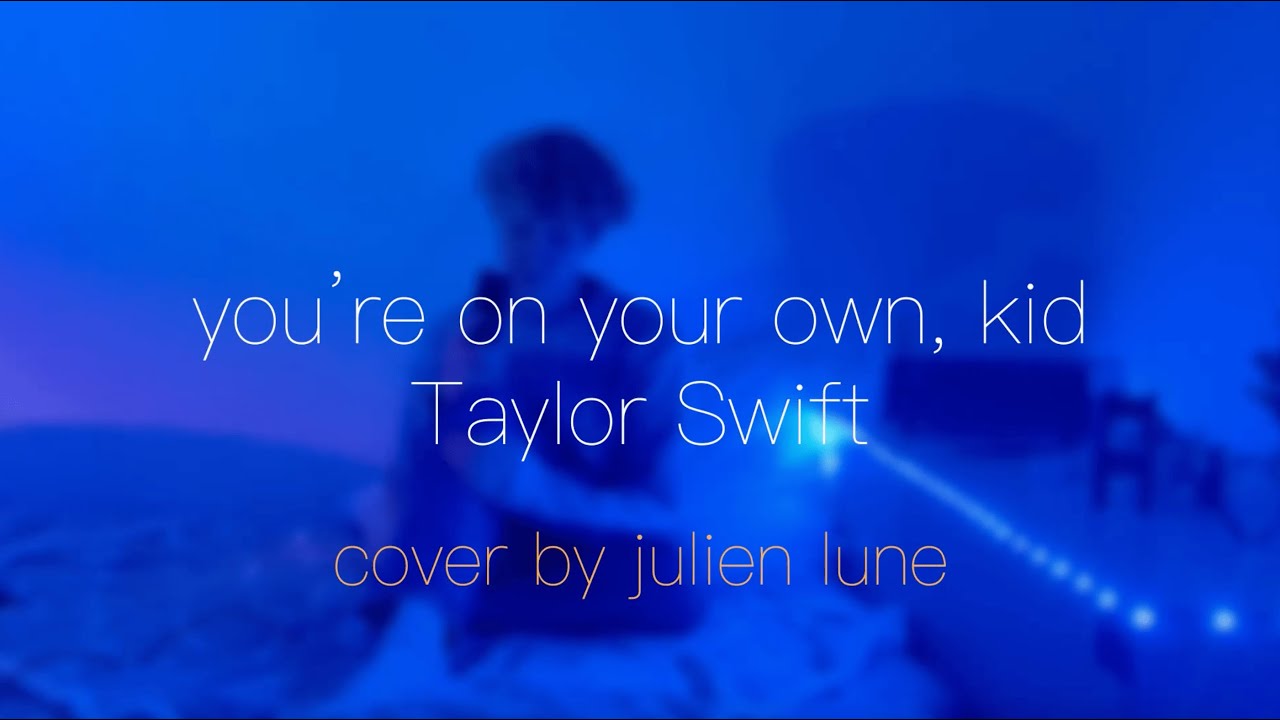 julien lune - you're on your own, kid (cover Taylor Swift)