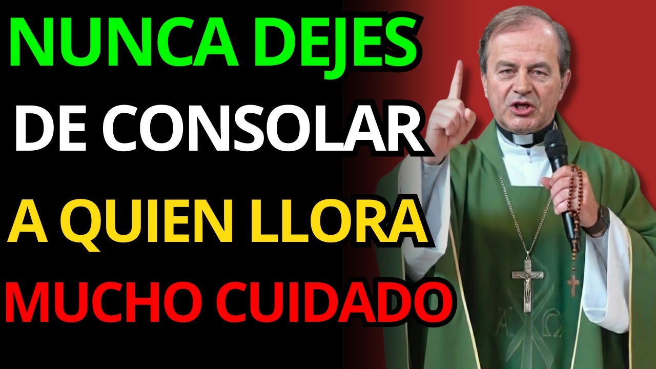 SI NO CONSUELAS A QUIENES LLORAN, PUEDE CAER SOBRE SU ALMA | PADRE OSWALDO AGUDELO