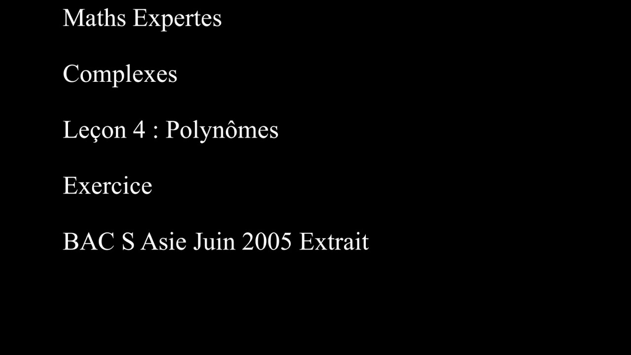 Maths Expertes Complexes 4 Polynômes Exercice BAC S Asie Juin 2005 Extrait
