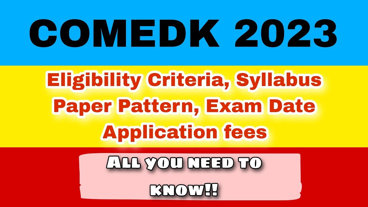 COMEDK 2023|Eligibility| Admission Process|Paper Pattern|Syllabus|Expected Date|All You Need To Know