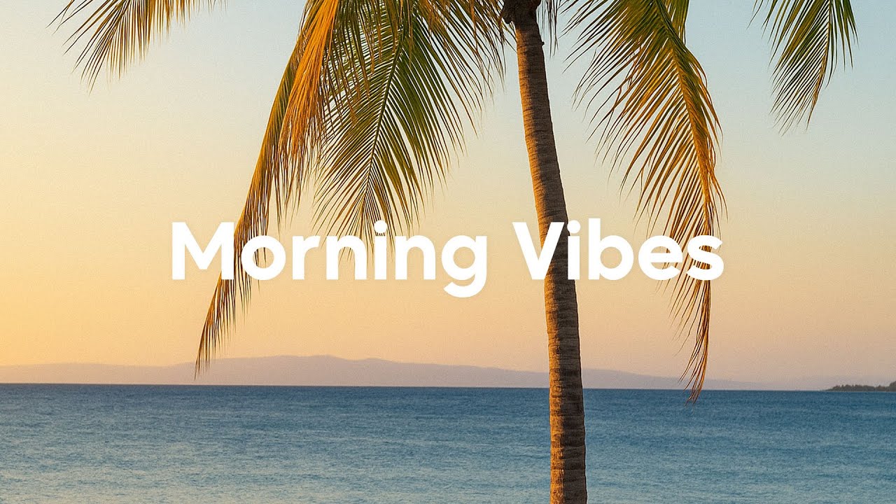 Morning Vibes Playlist☀️ Happy Music to Start Your Day | Chillout Mix 2025