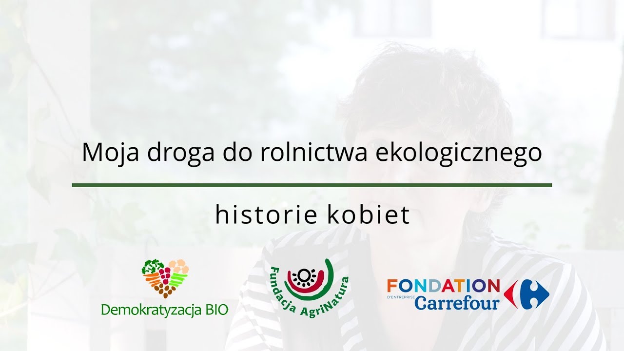 Moja droga do rolnictwa ekologicznego &ndash; historie kobiet