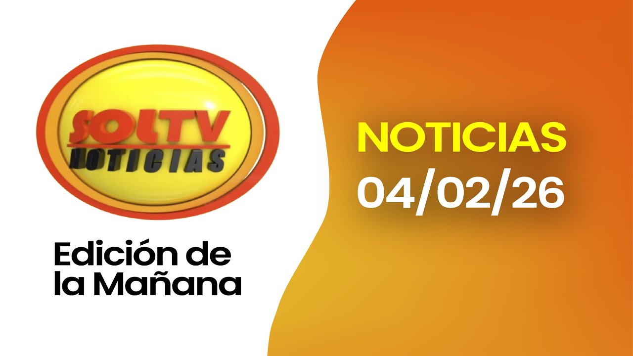 #ENVIVO | SOL TV NOTICIAS EDICIÓN NORTE   - Hoy  04 de FEBRERO del 2026
