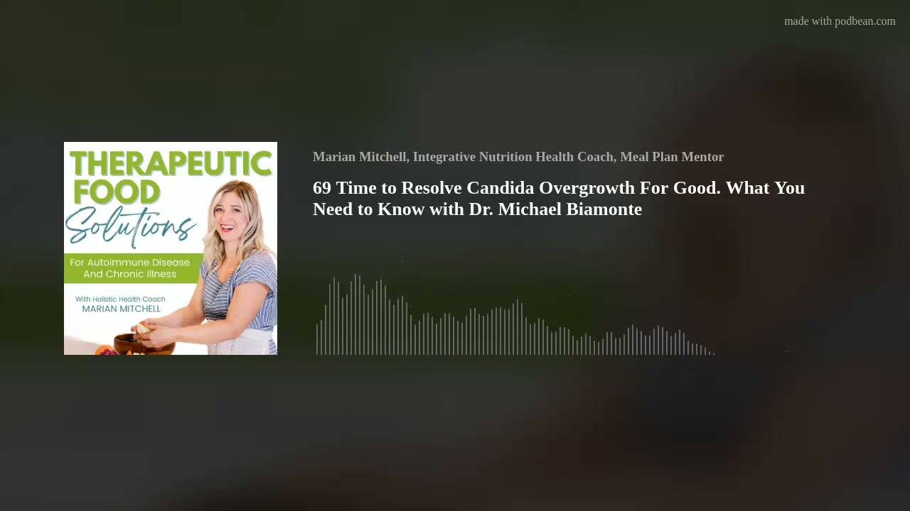 69 Time to Resolve Candida Overgrowth For Good. What You Need to Know with Dr. Michael Biamonte