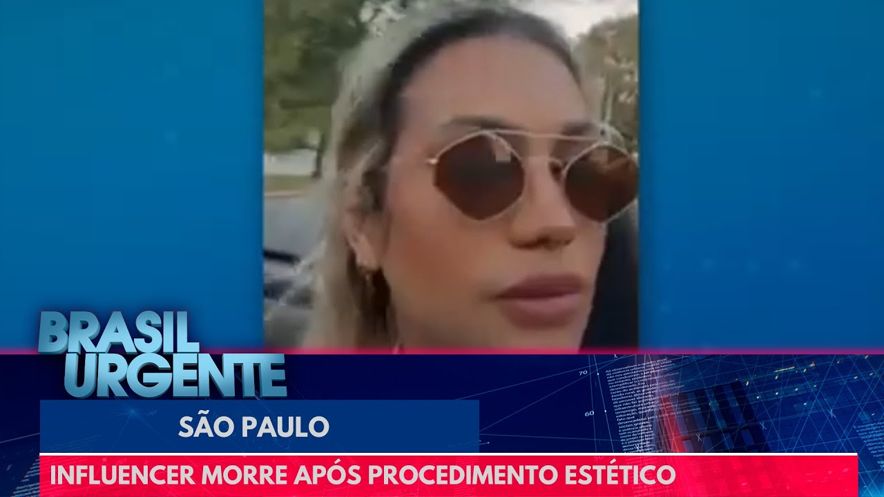 Influencer morre após procedimento estético | Brasil Urgente