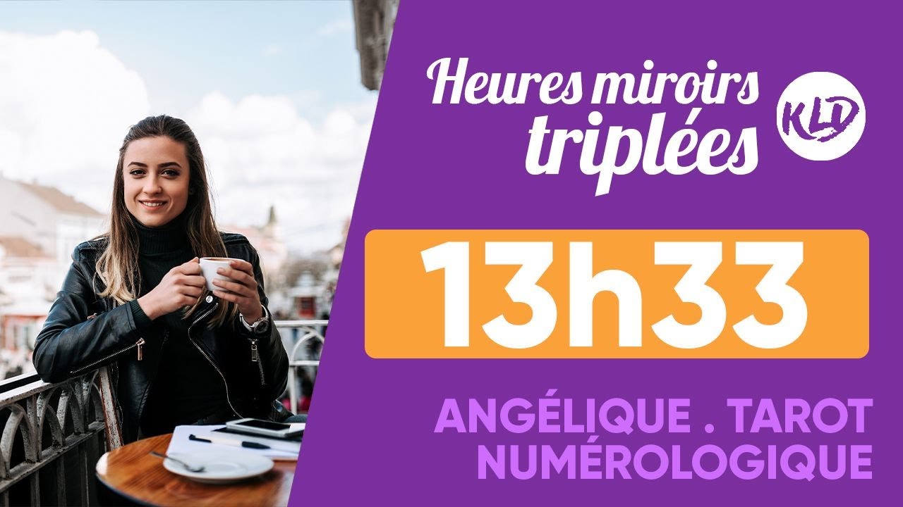 Heure miroir tripl&eacute;e 13h33 : Signification compl&egrave;te & d&eacute;taill&eacute;e