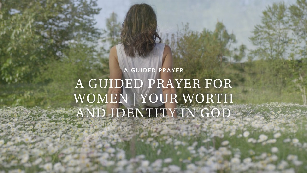A Guided Prayer for Women | Your Worth and Identity in God