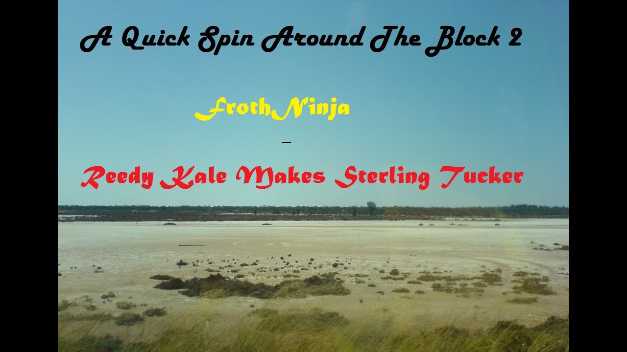 A Quick Spin Around The Block 2: FrothNinja - Reedy Kale Makes Sterling Tucker
