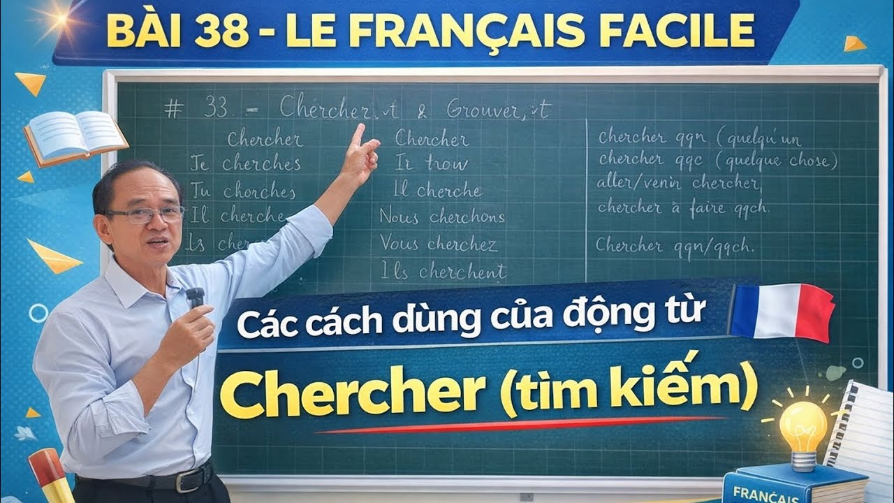  Bài 38- LE FRANÇAIS FACILE: Các cách dùng của động từ ' Chercher' ( tìm kiếm)