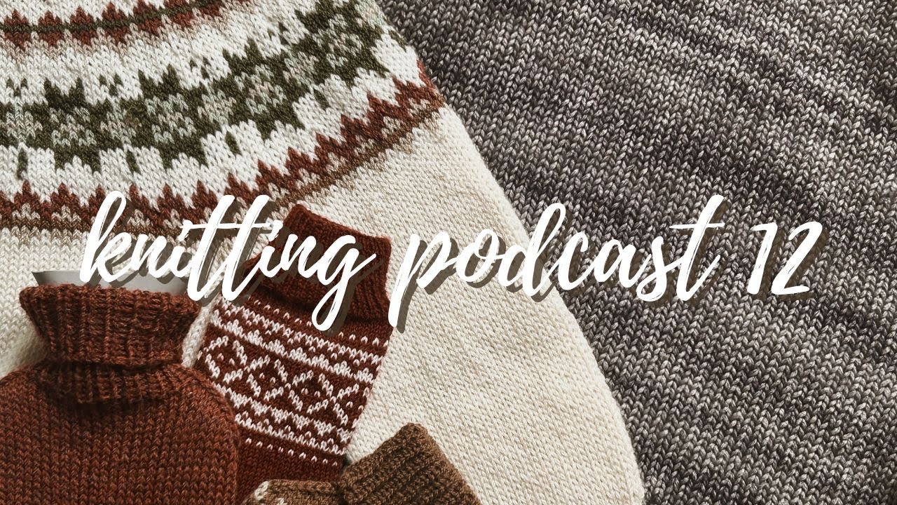 knitting podcast 12 | maxine sweater, colour work socks & plenty of gift knits | hayleys space