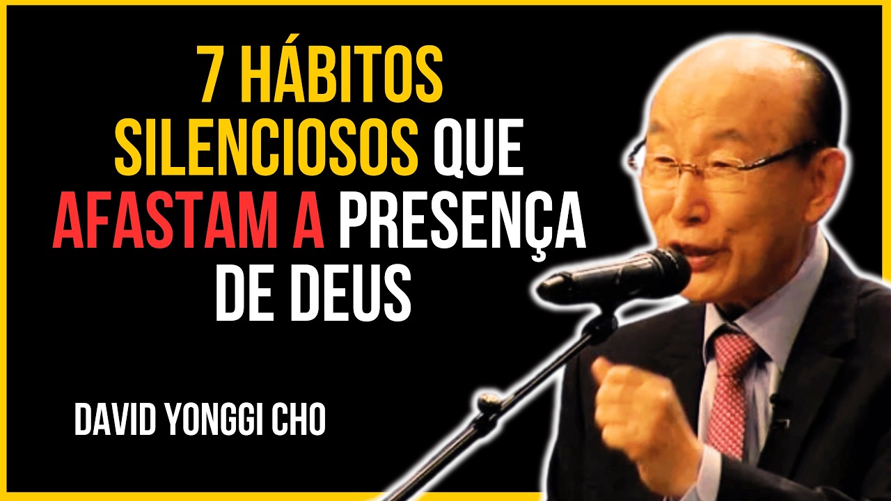 7 Hábitos Silenciosos Que Afastam A Presença De Deus - David Yonggi Cho
