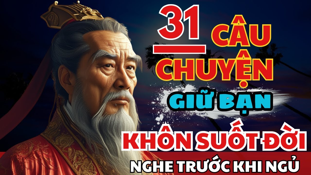31 câu chuyện TRÍ TUỆ THÂM SÂU Cổ Nhân giúp bạn SỐNG KHÔN TRỌN ĐỜI | Triết Lý Cuộc Sống