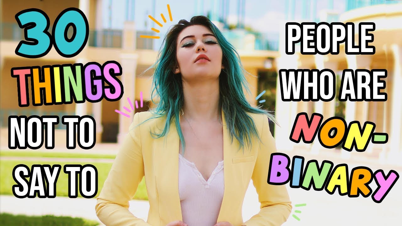 30 Things Not to Say to your NON-BINARY Friends
