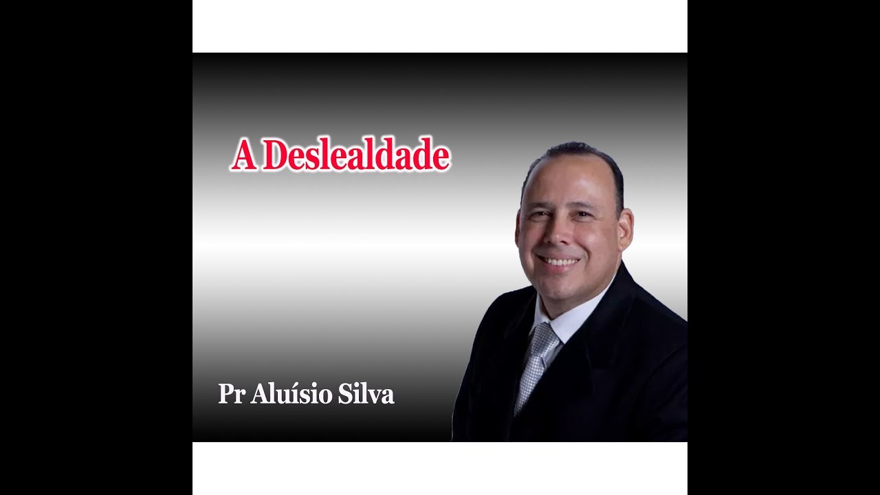 A DESLEALDADE   Pr  Aluízio Videira Caldas Novas