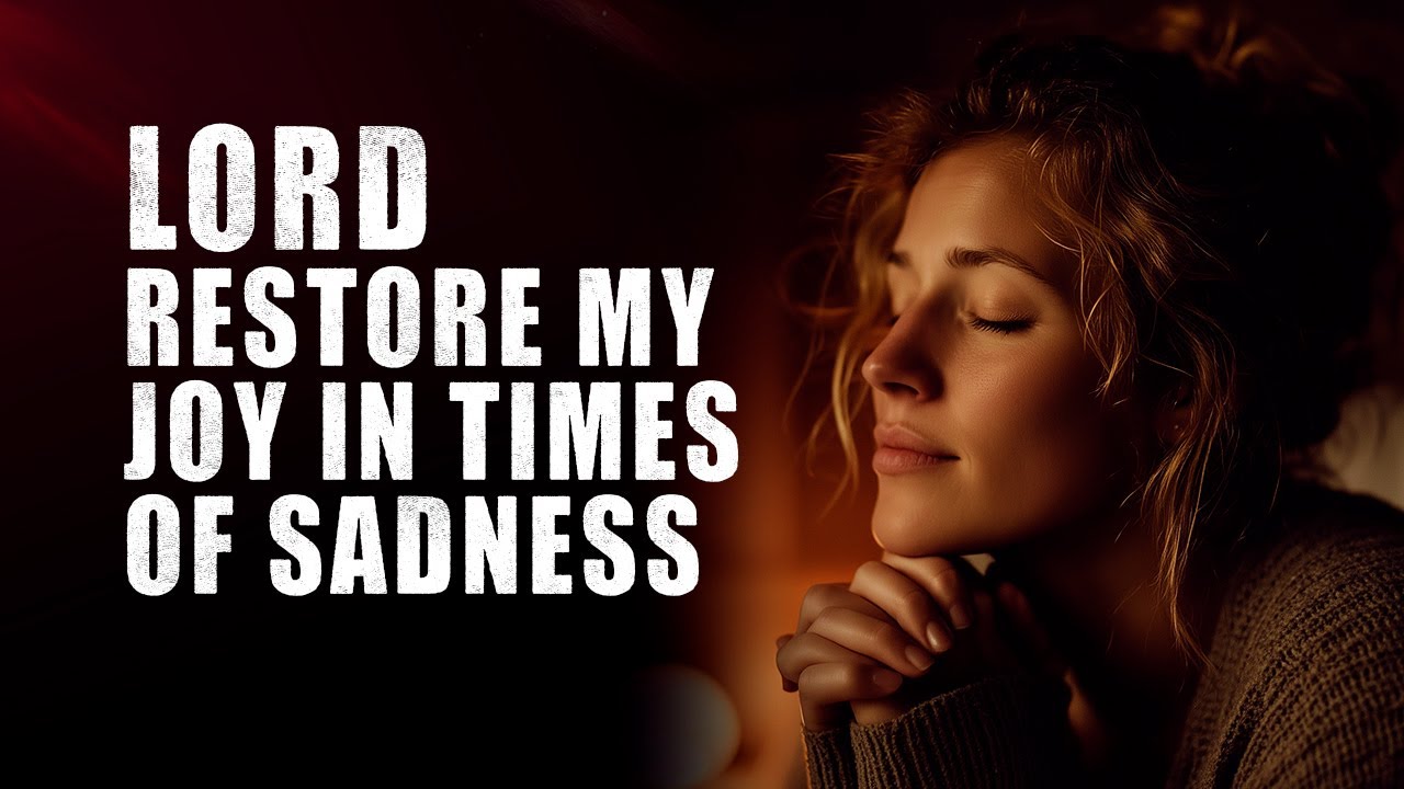 Lord, Restore My Joy In Times Of Sadness | Morning Prayers To Start Your Day With Joy