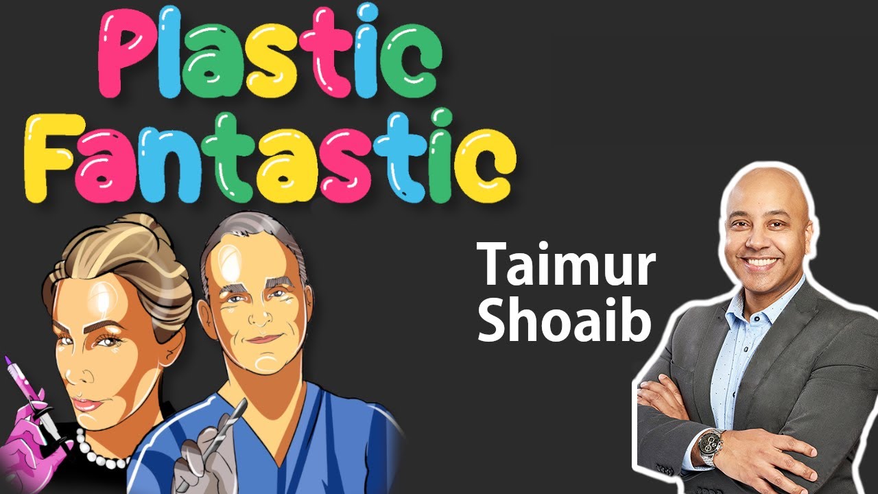 Plastic Fantastic Ep 9 | Taimur Shoaib, Award-Winning Surgeon