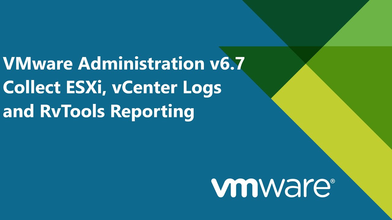 41. VMware Administration v6.7 - Collecting ESXi Host, vCenter Logs and RvTools Reporting