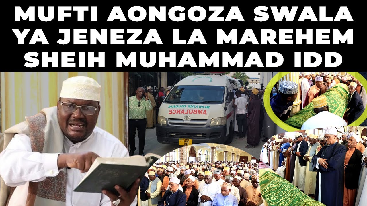 JENEZA LA SHEIKH MUHAMMAD IDD LIKIINGIZWA MSIKITINI KWAKE MUFTI AONGOZA WAUMINI KUMSWALIA NI MAJONZI