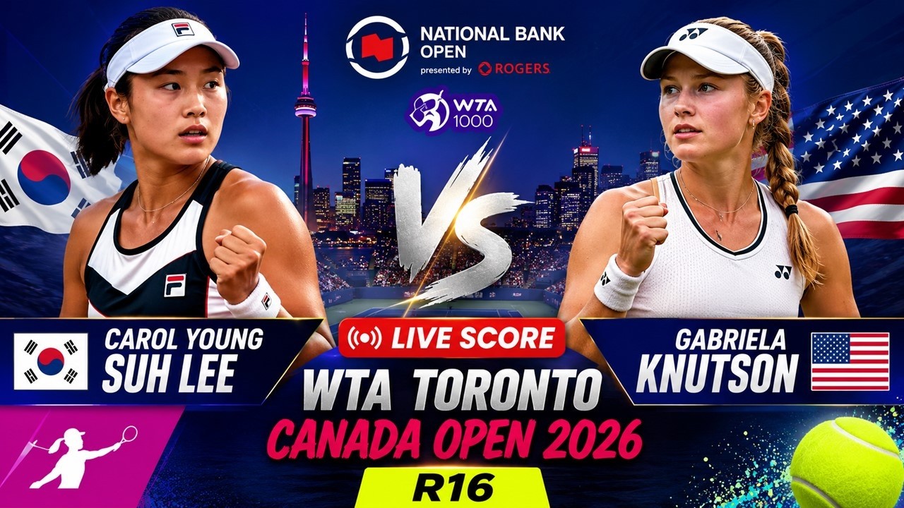 Carol Young Suh Lee vs Gabriela Knutson 🎾LIVE SCORE TENNIS WTA TORONTO CANADA OPEN 2026 | R16