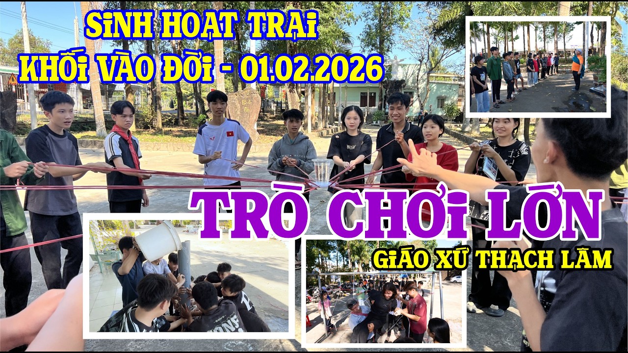 TRÒ CHƠI LỚN PHỤC VỤ YÊU THƯƠNG - SINH HOẠT LỚP VÀO ĐỜI - GIÁO XỨ THẠCH LÂM 01/02/2026