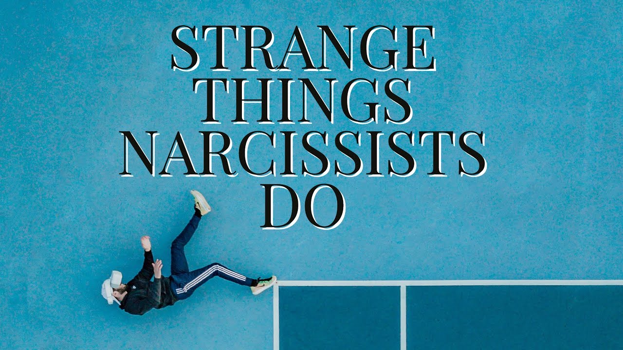 STRANGE THINGS NARCISSISTS DO