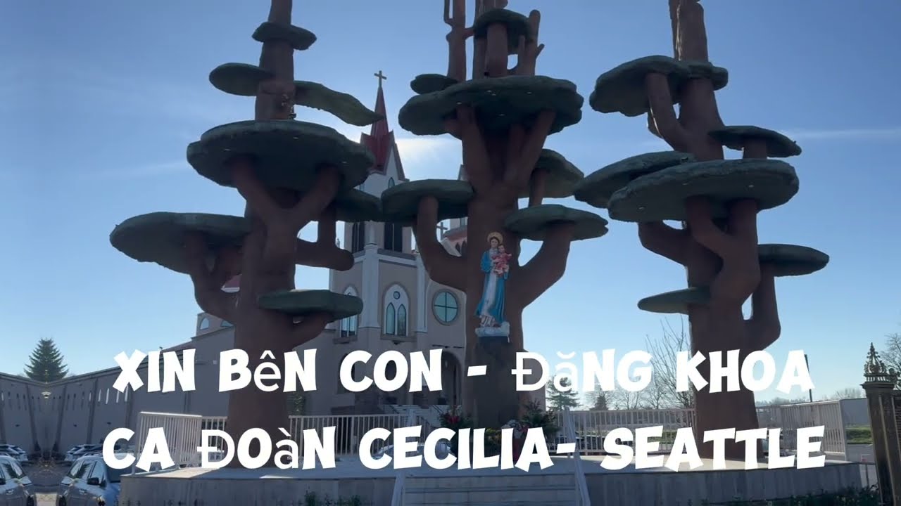 XIN BÊN CON - Đăng Khoa  || Ca Đoàn Cecilia-Seattle