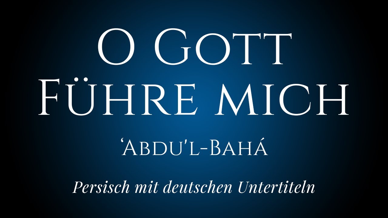 [DE-03] O Gott! Führe mich – ‘Abdu’l-Bahá  – auf persisch mit deutschen Untertiteln