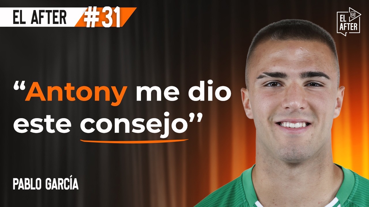 Pablo Garc&iacute;a: Joya del Betis, Mundial Sub-20, DjMaRiiO, ser estudiante y futbolista | El After #31