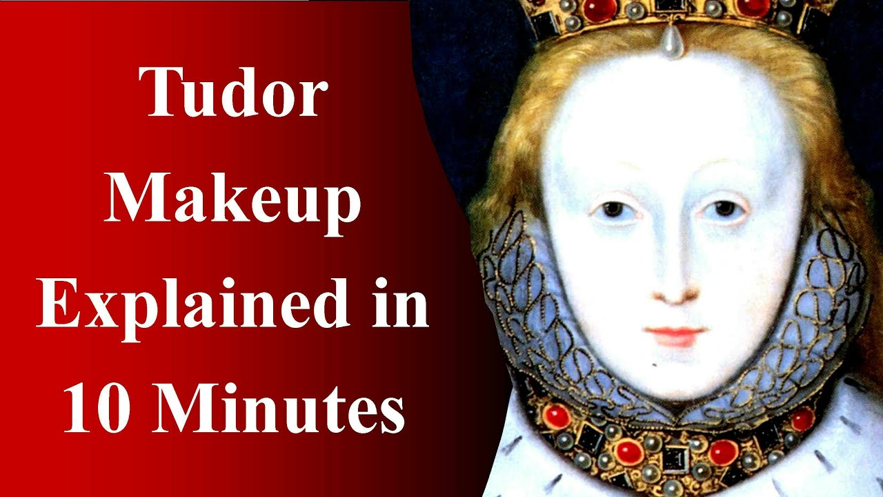 Tudor Makeup Explained in 10 Minutes
