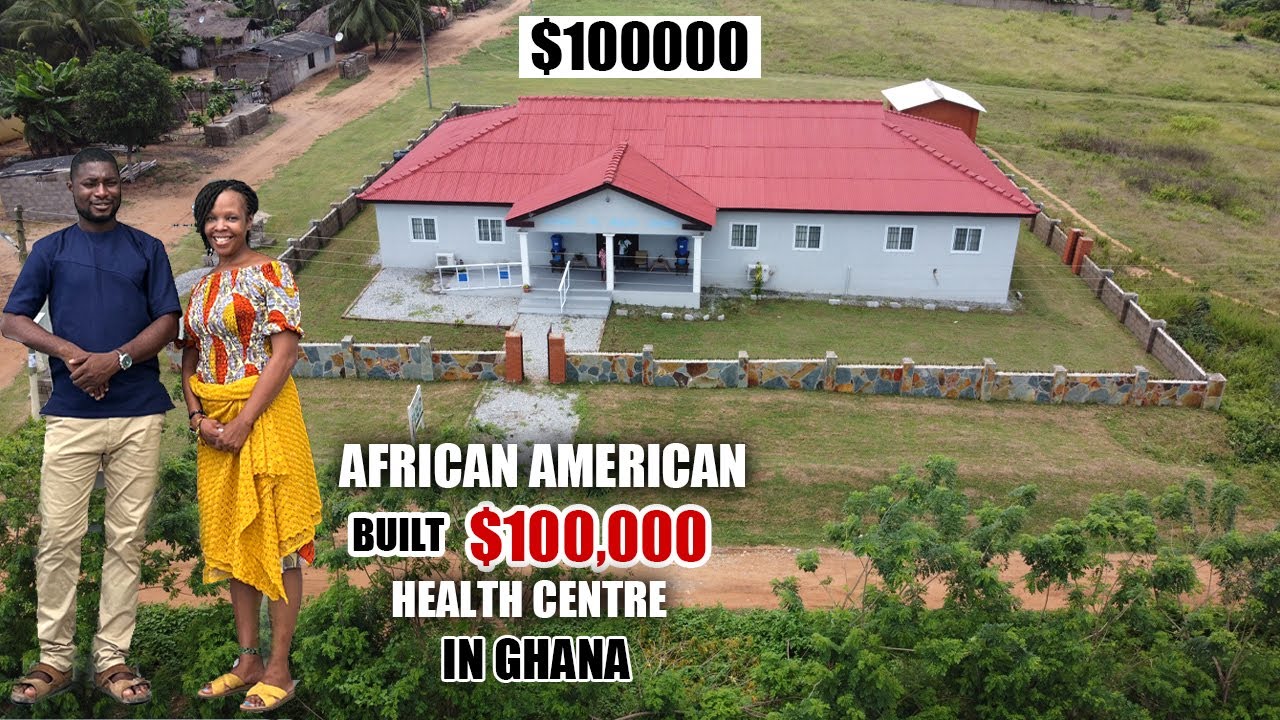 Why This African American Built A $100,000 Health Facility For A Ghanaian Community