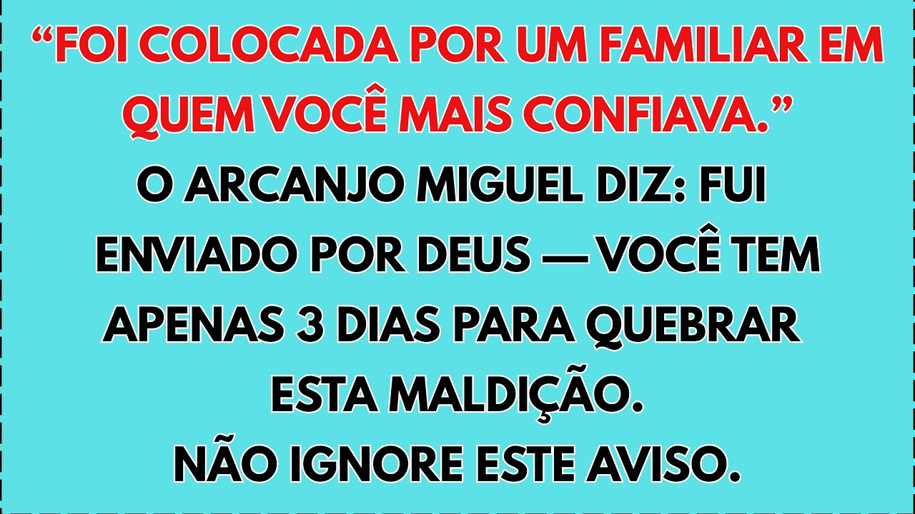 🔥 URGENTE — O Arcanjo Miguel diz: Fui enviado por Deus. Você tem 3 dias para quebrar esta maldição…