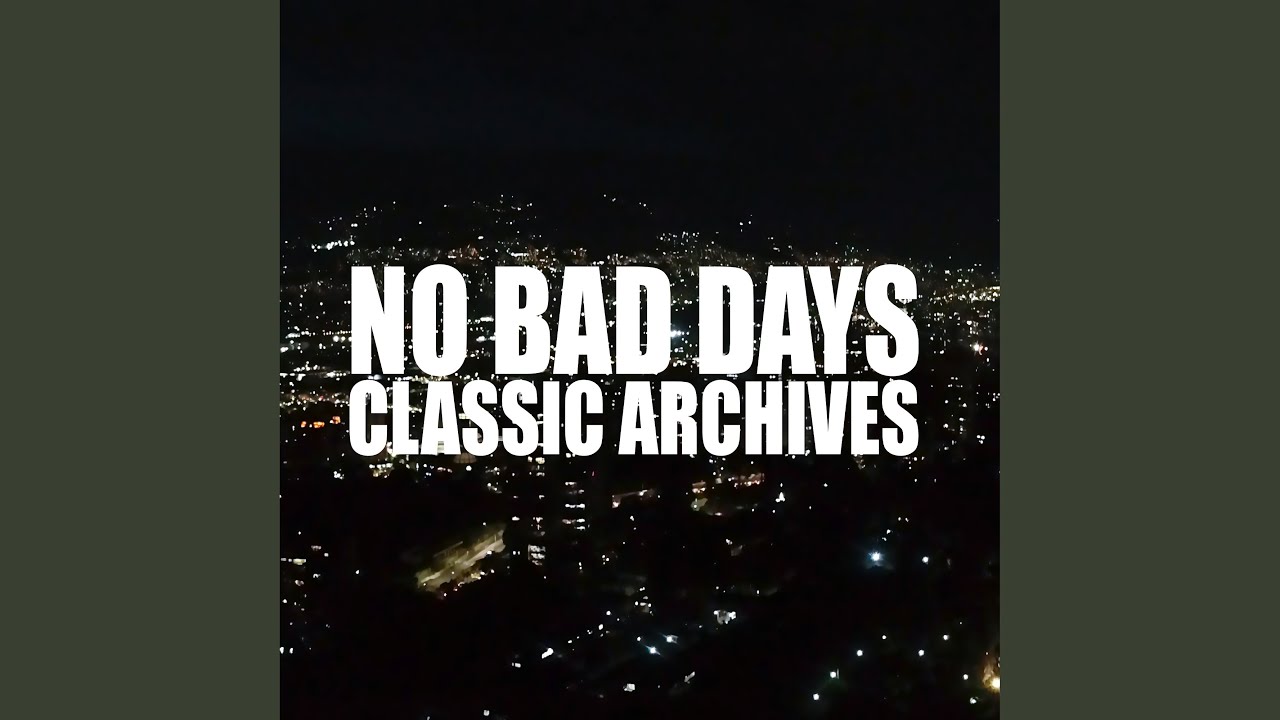 NO BAD DAYS CLASSICS ARCHIVES